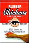 Rubber Chickens for the Soul: 50 1 2 Tales to Rekindle Your Heartburn Rubber Chickens for the Soul: 50 1 2 Tales to Rekindle Your Heartburn