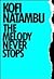 The Melody Never Stops by Kofi Natambu