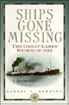 Ships Gone Missing: The Great Lakes Storm of 1913 Ships Gone Missing: The Great Lakes Storm of 1913