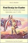 First Scalp for Custer: The Skirmish at Warbonnet Creek, Nebraska, July 17, 1876 With a Short History of the Warbonnet Battlefield First Scalp for Custer: The Skirmish at Warbonnet Creek, Nebraska, July 17, 1876 With a Short History of the Warbonnet Battlefield