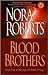 Blood Brothers by Nora Roberts Blood Brothers by Nora Roberts