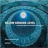 Below Ground Level: Creating New Spaces for Contemporary Architecture Below Ground Level: Creating New Spaces for Contemporary Architecture