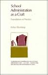 School Administration As a Craft: Foundations of Practice