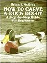 How to Carve a Duck Decoy: A Step-By-Step Guide for Beginners How to Carve a Duck Decoy: A Step-By-Step Guide for Beginners