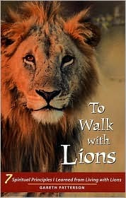 To Walk With Lions: 7 Spiritual Principles I Learned from Living With Lions (Paperback)