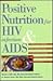 Positive Nutrition for HIV Infection and AIDS by Stacey J. Bell