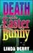Death and the Easter Bunny ...