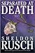 Separated at Death by Sheldon Rusch