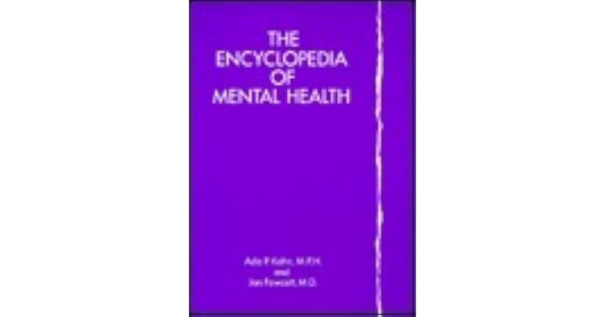 The Encyclopedia Of Mental Health by Ada P. Kahn