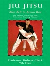 Jiu Jitsu: Blue Belt to Brown Belt (The Official World Jiu Jitsu Federation Training Manual #2)