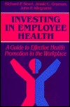 Investing in Employee Health: A Guide to Effective Health Promotion in the Workplace (Jossey Bass Business & Management Series)