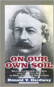 On Our Own Soil: William Lowther Jackson and the Civil War in West Virginia's Mountains (Paperback)