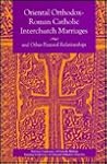 Oriental Orthodox-Roman Catholic Interchurch Marriages & Other Pastoral Relationships: And Other Pastoral Relationships (United States Catholic Conference Publication)