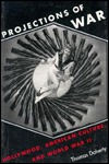 Projections of War: Hollywood, American Culture, and World War II (Paperback)