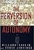 The Perversion of Autonomy by Willard Gaylin