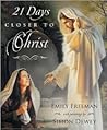 21 Days Closer to Christ by Emily Belle Freeman