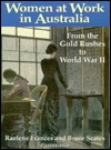 Women at Work in Australia: From the Goldrushes to World War II (Women in Australian History)