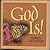 God Is!