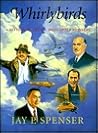 Whirlybirds: A History of the U.S. Helicopter Pioneers Whirlybirds: A History of the U.S. Helicopter Pioneers