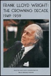 Frank Lloyd Wright: The crowning decade, 1949-1959 (Hardcover)