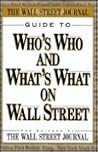 Wall Street Journal Guide to Who's Who and What's What on Wall Street Wall Street Journal Guide to Who's Who and What's What on Wall Street