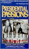 Presidential Passions: The Love Affairs of America's Presidents : From Washington and Jefferson to Kennedy and Johnson (Paperback)
