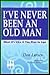 I've Never Been An Old Man:...