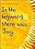 In The Beginning There Was Joy: A Celebration of Creation for Children of All Ages