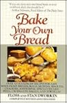 Bake Your Own Bread: Completely Revised and Expanded Bake Your Own Bread: Completely Revised and Expanded