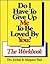 Do I Have to Give Up Me to Be Loved by You? The Workbook