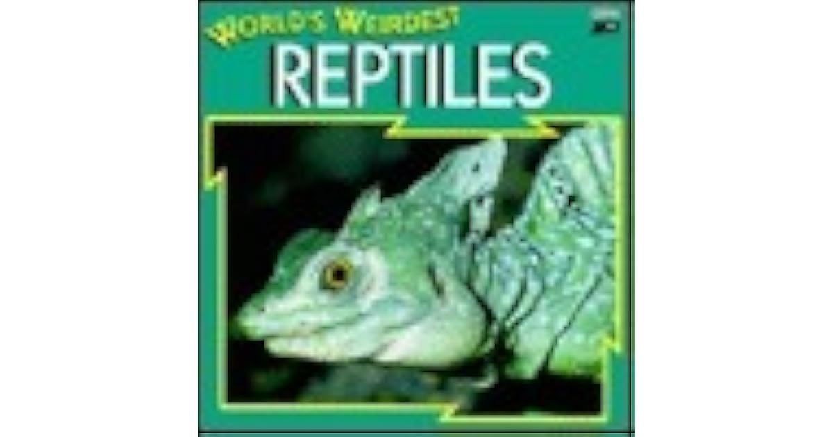 World's Weirdest Reptiles by M.L. Roberts