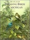 The Atlas of Breeding Birds of Michigan by Richard Brewer The Atlas of Breeding Birds of Michigan by Richard Brewer