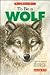 To Be a Wolf: A Learning Story About the Gray Wolf (Young Readers)
