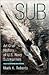 Sub: An Oral History of US Navy Submarines