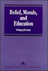 Belief, Morals, and Education: Collected Essays on the Philosophy of Education (Avebury Series in Philosophy) Belief, Morals, and Education: Collected Essays on the Philosophy of Education (Avebury Series in Philosophy)