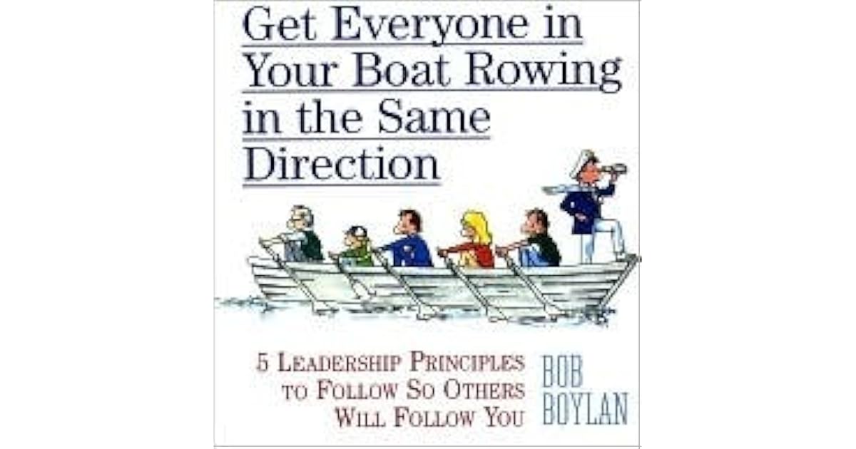Get Everyone in Your Boat Rowing in the Same Direction 5 Leadership