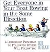 Get Everyone in Your Boat Rowing in the Same Direction: 5 Leadership Principles to Follow So Others Will Follow You Get Everyone in Your Boat Rowing in the Same Direction: 5 Leadership Principles to Follow So Others Will Follow You