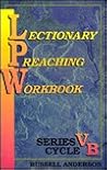 Lectionary Preaching Workbook: For All Users of the Revised Common, The Catholic and The Episcopal Lectionaries [Series V, Cycle B]