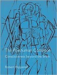 The Posthuman Condition: Consciousness Beyond the Brain (Hardcover)
