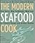 The Modern Seafood Cook: New Tastes, New Techniques, New Ease