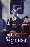 Eu Fui Vermeer: a...