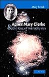 Agnes Mary Clerke and the Rise of Astrophysics by Mary Brück