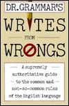 Dr. Grammar's Writes From Wrongs: A Supremely Authoritative Guide to the Common and Not-So-Common Rules of the Eng lish Language (Paperback)