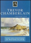 Trevor Chamberlain: Light and Atmosphere in Watercolour : A Personal View (Atelier Series.)