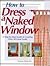 How to Dress a Naked Window