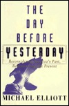 The Day Before Yesterday - Reconsidering America's Past, Rediscovering the Present (Hardcover)