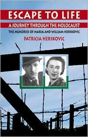 Escape to Life: A Journey Through the Holocaust - The Memories of Maria and William Herskovic (Paperback)