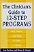 The Clinician's Guide to 12-Step Programs: How, When, and Why to Refer a Client