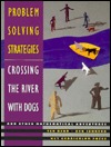 Problem Solving Strategies: Crossing the River with Dogs and Other Mathematical Adventures (Hardcover)