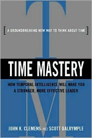 Time Mastery: How Temporal Intelligence Will Make You a Stronger, More Effective Leader (Hardcover)